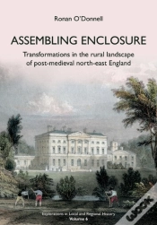 Capa do artigo Assembling Enclosure: Transformations In The Rural Landscape Of Post-Medieval North-East England