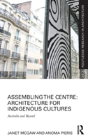 Assembling The Centre: Architecture For Indigenous Cultures - Preview