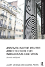 Assembling The Centre: Architecture For Indigenous Cultures - Preview