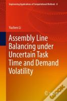 Assembly Line Balancing Under Uncertain Task Time And Demand Volatility