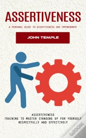 Capa do artigo Assertiveness: A Personal Guide To Assertiveness And Empowerment (Assertiveness Training To Master Standing Up For Yourself Respectfully And Effectively)