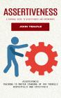 Assertiveness: A Personal Guide To Assertiveness And Empowerment (Assertiveness Training To Master Standing Up For Yourself Respectfully And Effectively) - Preview