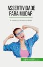 Assertividade Para Mudar : A Caminho Da Assertividade - Preview