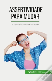 Assertividade Para Mudar : A Caminho Da Assertividade