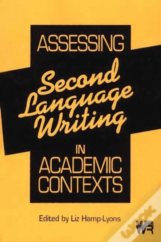 Assessing Second Language Writing In Academic Contexts