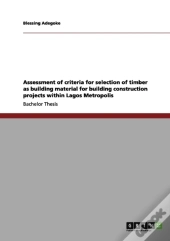 Assessment Of Criteria For Selection Of Timber As Building Material For Building Construction Projects Within Lagos Metropolis