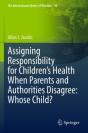 Assigning Responsibility For Childrenâ€™S Health When Parents And Authorities Disagree: Whose Child? - Preview