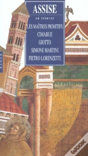 Capa do artigo Assise ; Ou Trouver Les Maitres Primitifs : Cimabue, Giotto, Simone Martini, Pietro Lorenzetti
