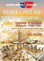 Assumer A Vingt Ans ! Témoigner Aujourd'Hui.. ; Guerre D'Algérie Période 1960-1961