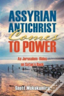 Assyrian Antichrist Comes To Power