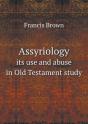 Assyriology Its Use And Abuse In Old Testament Study - Preview
