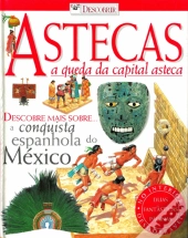Astecas - A Queda da Capital Asteca