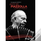 Astor Piazzolla ; Le Tango De La Démesure