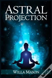 Astral Projection: A Comprehensive Guide