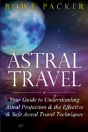 Astral Travel: Your Guide To Understanding Astral Projection & The Effective & Safe Astral Travel Techniques - Preview