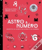Astro & Numéro : Décryptez Les Secrets Des Astres Et Des Nombres