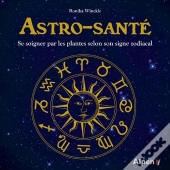 Astro-Santé ; Se Soigner Par Les Plantes Selon Son Signe Astral