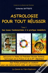 Astrologie Pour Tout Réussir T.1 ; Des Bases Fondamentales À L'Application Immédiate