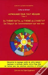 Astrologie Pour Tout Réussir T.2 ; Du Thème Natal Au Thème De L'Habitat ; De L'Impact De L'Environnement Sur Nos Vies