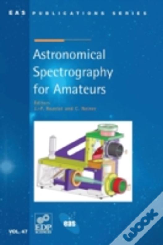 Astronomical Spectrography For Amateurs