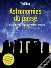 Astronomies Du Passé ; De Stonehenge Aux Pyramides Mayas