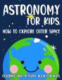 Astronomy For Kids How To Explore Outer Space - Preview