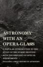 Astronomy With An Opera-Glass - A Popula - Preview