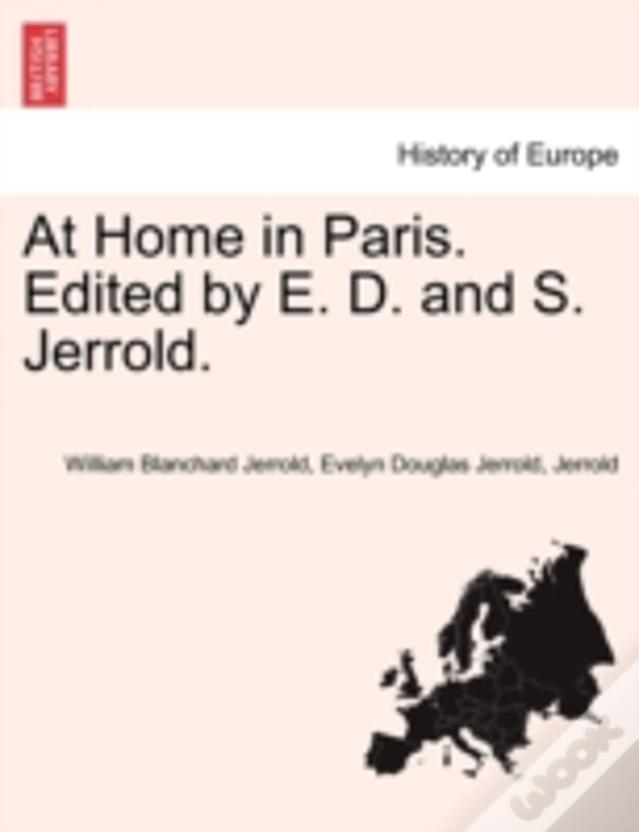 At Home In Paris. Edited By E. D. And S. Jerrold.