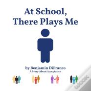 At School, There Plays Me