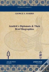 Ataturk'S Diplomats & Their Brief Biographies