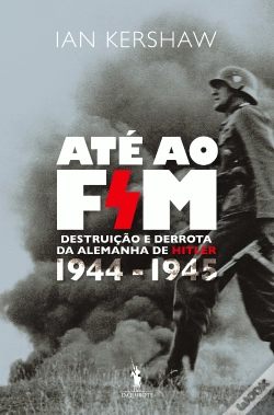 Capa do artigo Até ao Fim : Destruição e Derrota da Alemanha de Hitler 1944 - 1945
