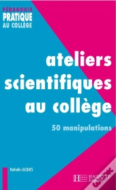 Ateliers Scientifiques Au Collège - 50 Manipulations : 50 Manipulations