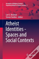 Atheist Identities - Spaces And Social Contexts