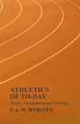 Athletics Of To-Day - History, Development And Training - Preview