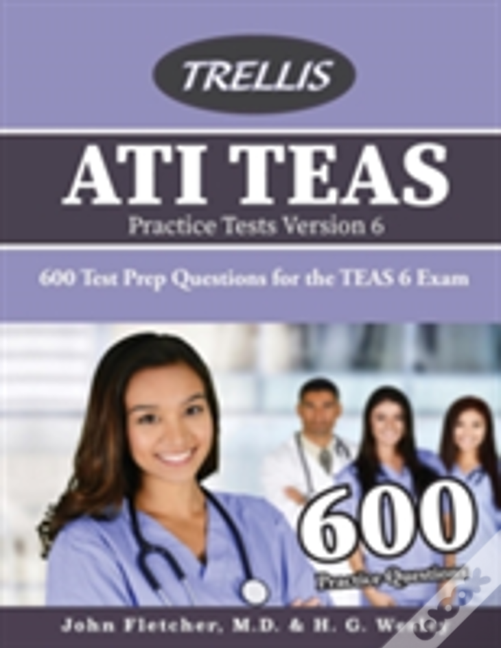 Ati Teas Practice Tests Version 6: 600 Test Prep Questions For The Teas 6 Exam