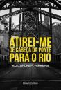 Atirei-me de Cabeça da Ponte para o Rio - Preview