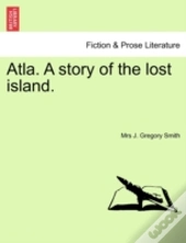 Atla. A Story Of The Lost Island.
