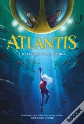 Atlantis: The Accidental Invasion (Atlantis Book #1)