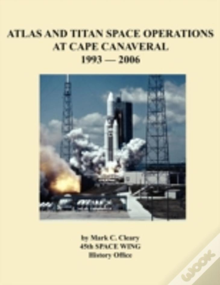 Atlas And Titan Space Operations At Cape Canaveral 1993-2006