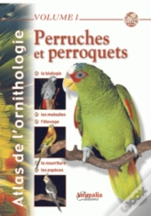 Atlas De L'Ornithologie Tome 1 ; Perruches Et Perroquets