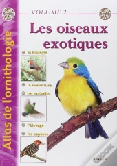 Atlas De L'Ornitologie Tome 2 ; Les Oiseaux Exotiques