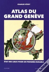Atlas Du Grand Genève ; État Des Lieux Pour Un Progrès Durable
