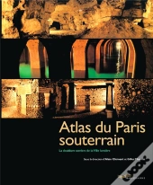 Atlas Du Paris Souterrain ; La Doublure Sombre De La Ville Lumiere
