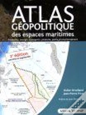 Atlas Géopolitique Des Espaces Maritimes (2e Édition)