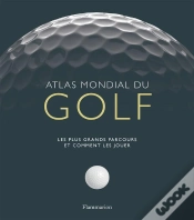 Capa do artigo Atlas Mondial Du Golf ; Les Plus Grands Parcours Et Comment Les Jouer