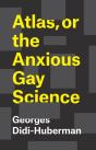 Atlas, Or The Anxious Gay Science - Preview