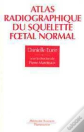 Atlas Radiographique Du Squelette Foetal Normal