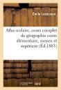 Atlas Scolaire : Cours Complet De Geographie Cours Elementaire, Moyen Et Superieur, Redige - Preview