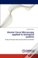 Atomic Force Microscopy Applied To Biological Systems