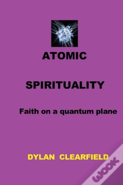 Atomic Spirituality: Faith On A Quantum Plane